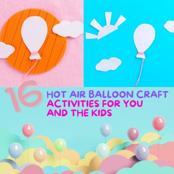 16 Hot Air Balloon Craft Activities For You And The Kids